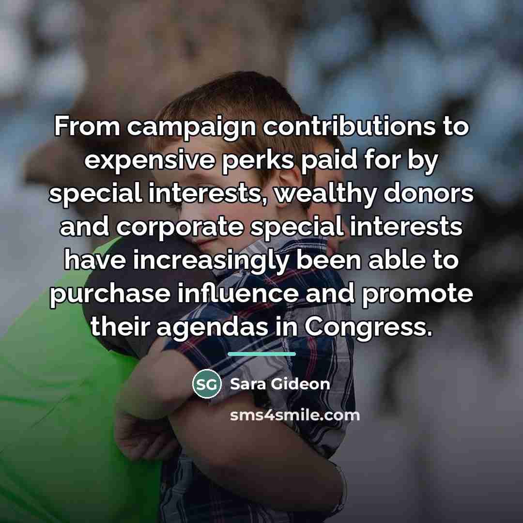 “From campaign contributions to expensive perks paid for by special…” quote by Sara Gideon