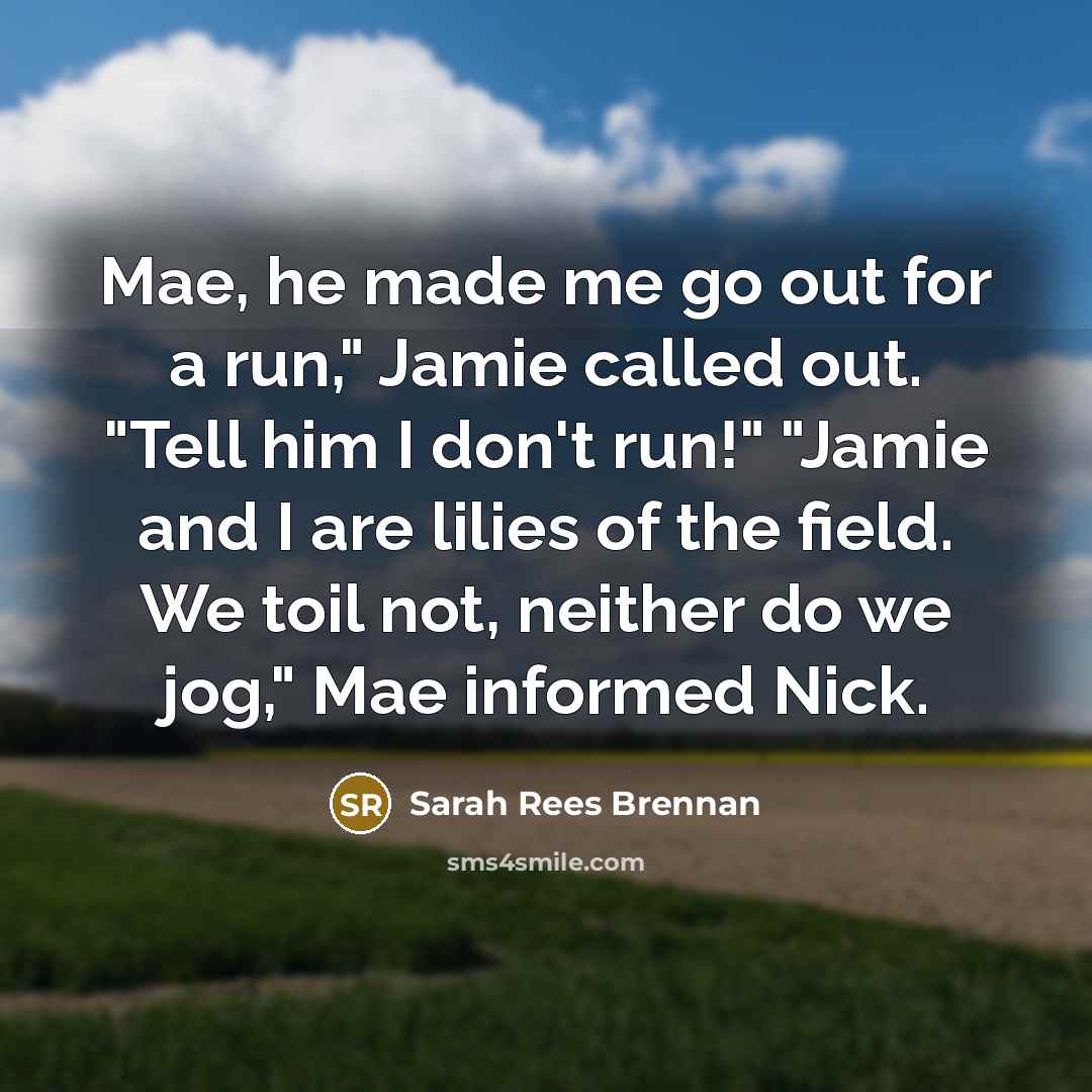 “Mae, he made me go out for a run," Jamie…” quote by Sarah Rees Brennan