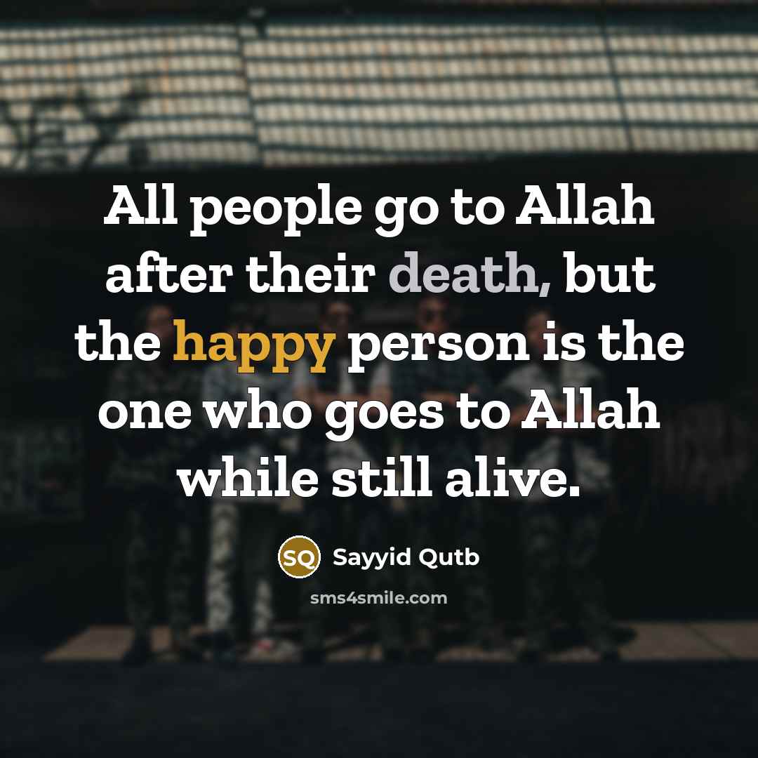 “All people go to Allah after their death, but the…” quote by Sayyid Qutb