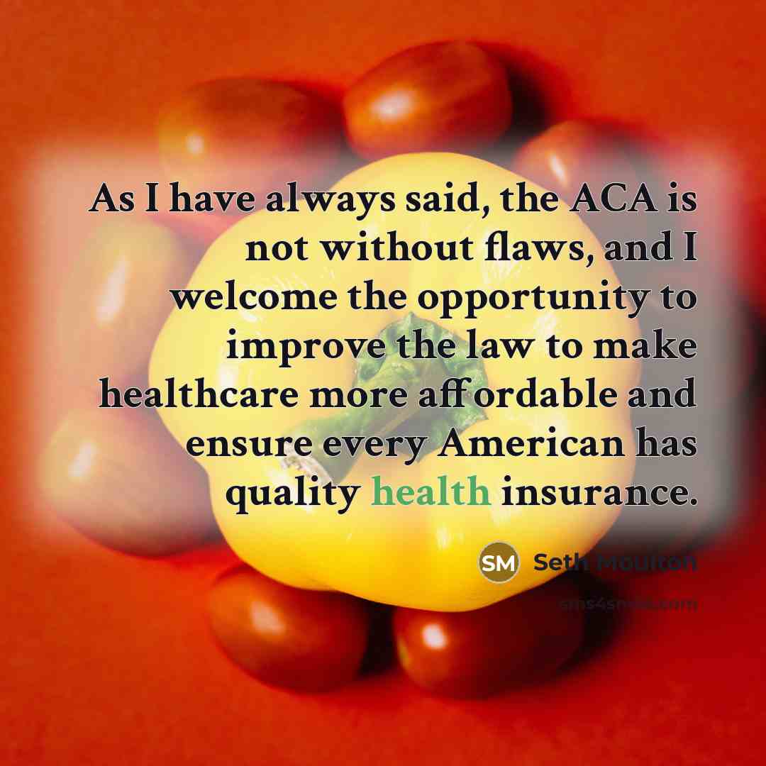 “As I have always said, the ACA is not without…” quote by Seth Moulton