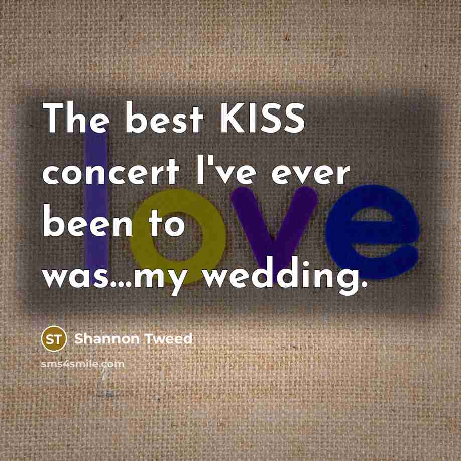“The best KISS concert I've ever been to was…my wedding.…” quote by Shannon Tweed