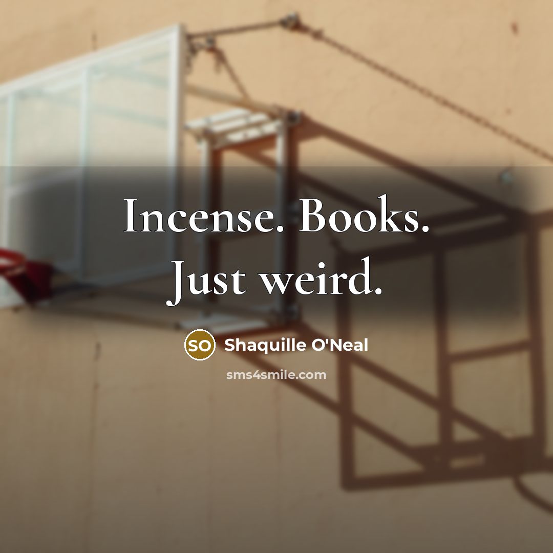 “Incense. Books. Just weird.…” quote by Shaquille O'Neal