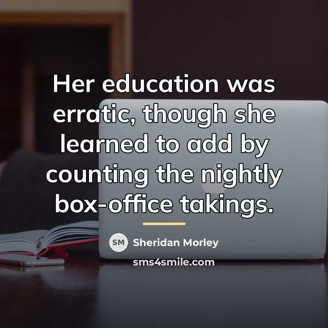 “Her education was erratic, though she learned to add by…” quote by Sheridan Morley