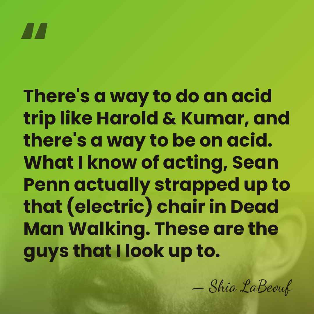 There's a way to do an acid trip like Harold & Kumar,&hellip; - Shia LaBeouf
