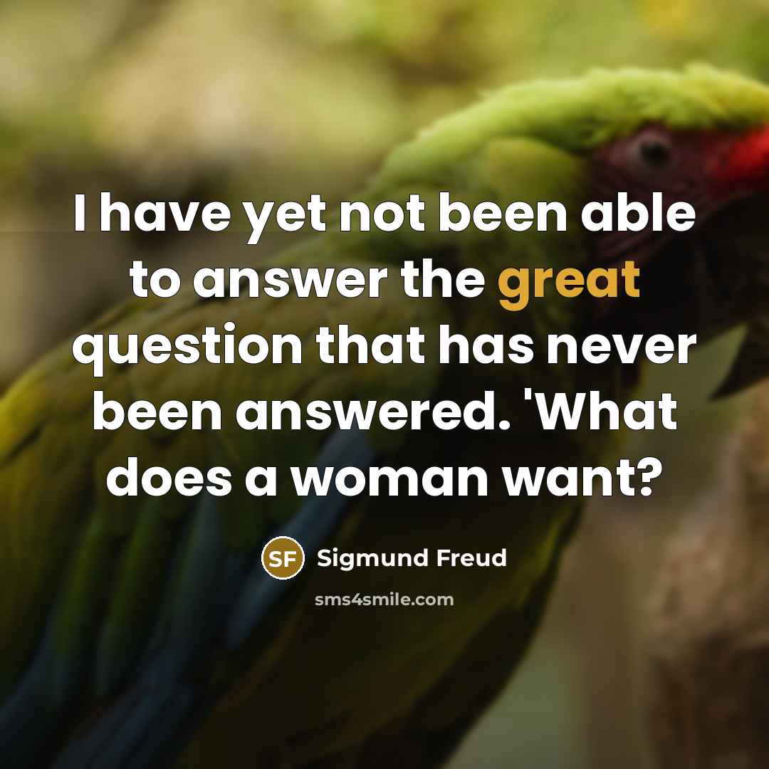 “I have yet not been able to answer the great…” quote by Sigmund Freud