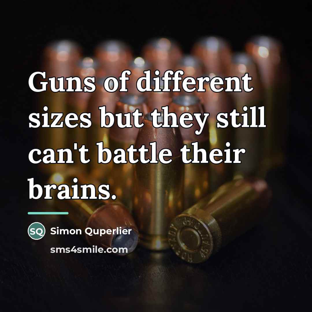 “Guns of different sizes but they still can't battle their…” quote by Simon Quperlier
