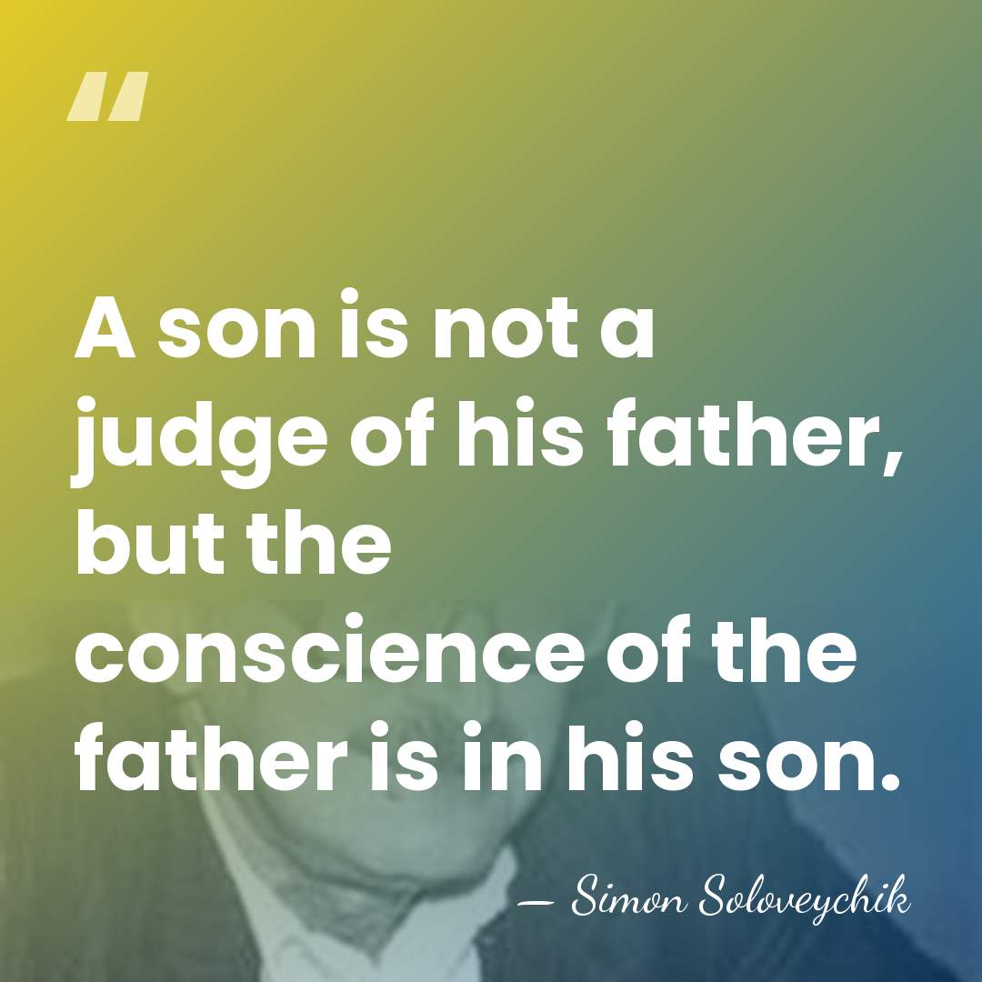 A son is not a judge of his father, but the conscience&hellip; - Simon Soloveychik