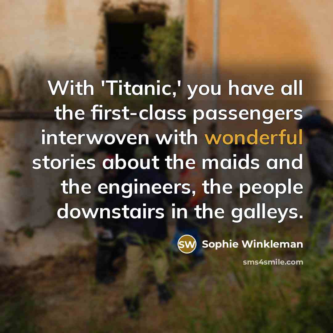 “With 'Titanic,' you have all the first-class passengers interwoven with…” quote by Sophie Winkleman