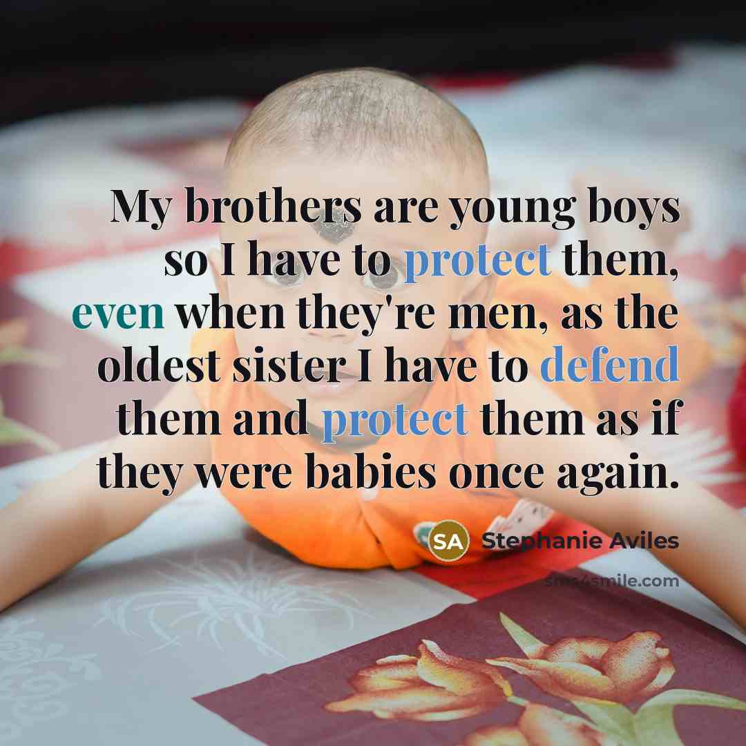 “My brothers are young boys so I have to protect…” quote by Stephanie Aviles