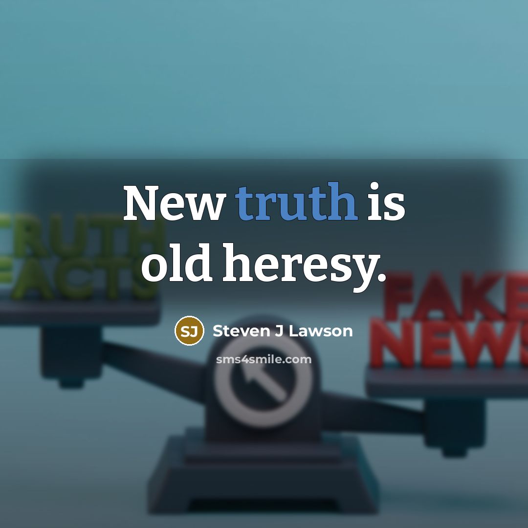 “New truth is old heresy.…” quote by Steven J Lawson