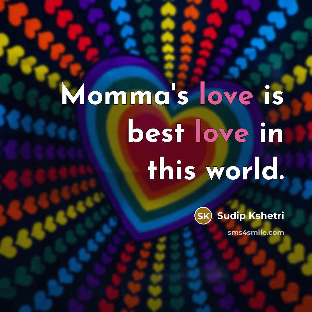 “Momma's love is best love in this world.…” quote by Sudip Kshetri