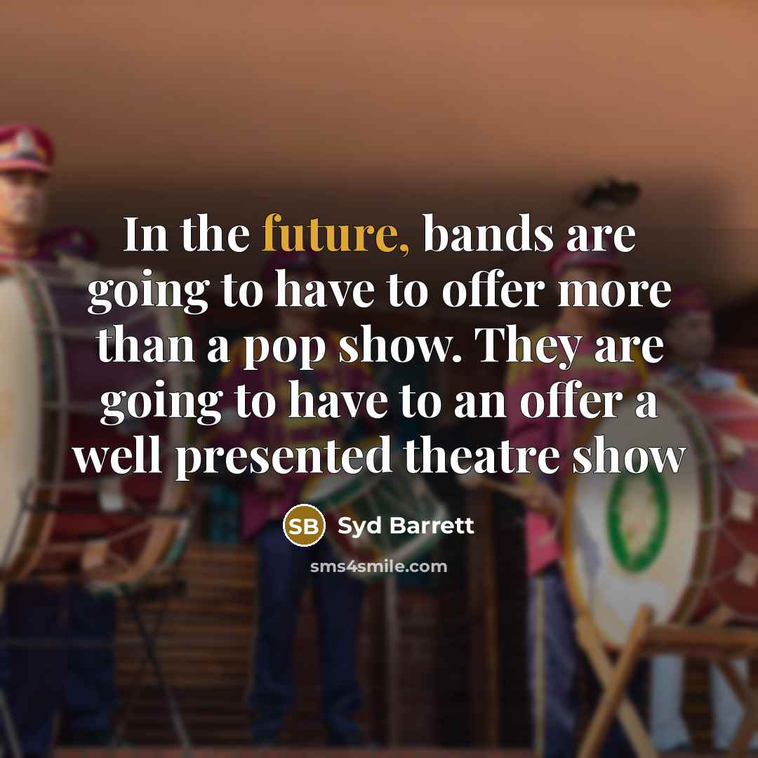“In the future, bands are going to have to offer…” quote by Syd Barrett