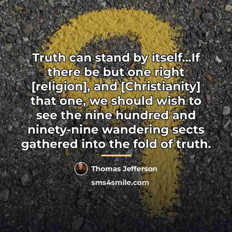 “Truth can stand by itself...If there be but one right…” quote by Thomas Jefferson