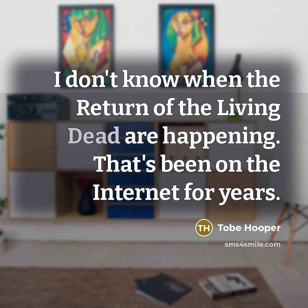 “I don't know when the Return of the Living Dead…” quote by Tobe Hooper