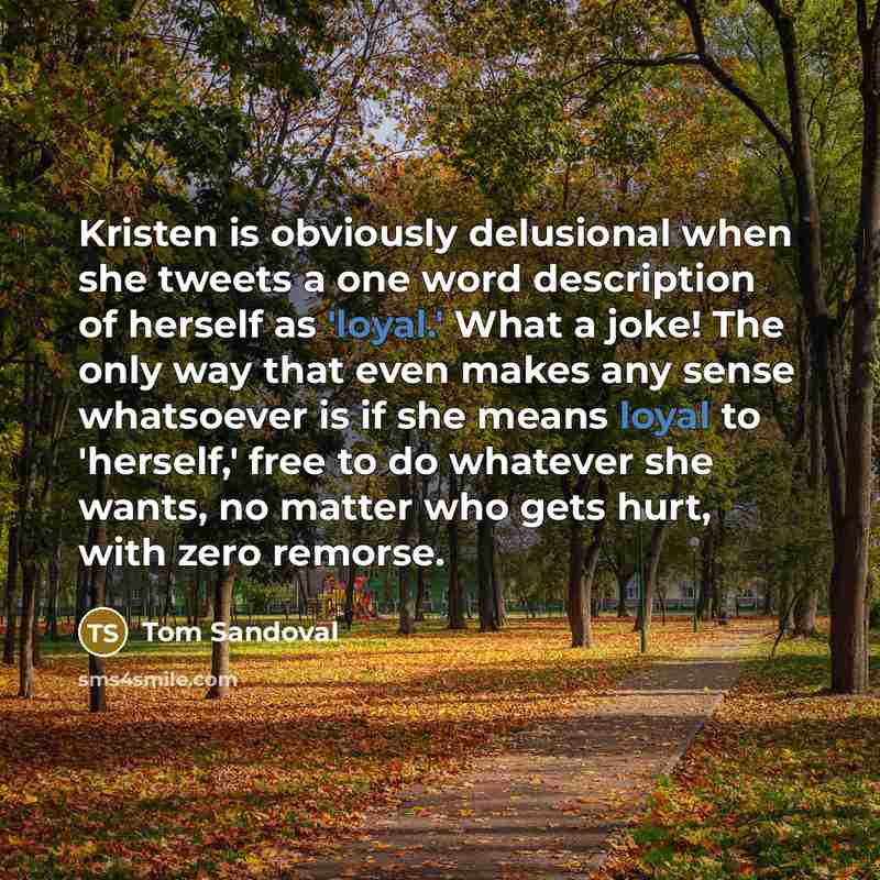 “Kristen is obviously delusional when she tweets a one word…” quote by Tom Sandoval