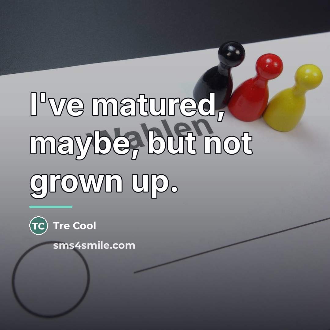 “I've matured, maybe, but not grown up.…” quote by Tre Cool