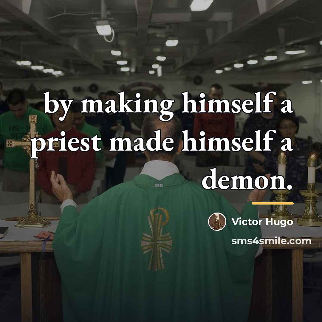 “by making himself a priest made himself a demon.…” quote by Victor Hugo