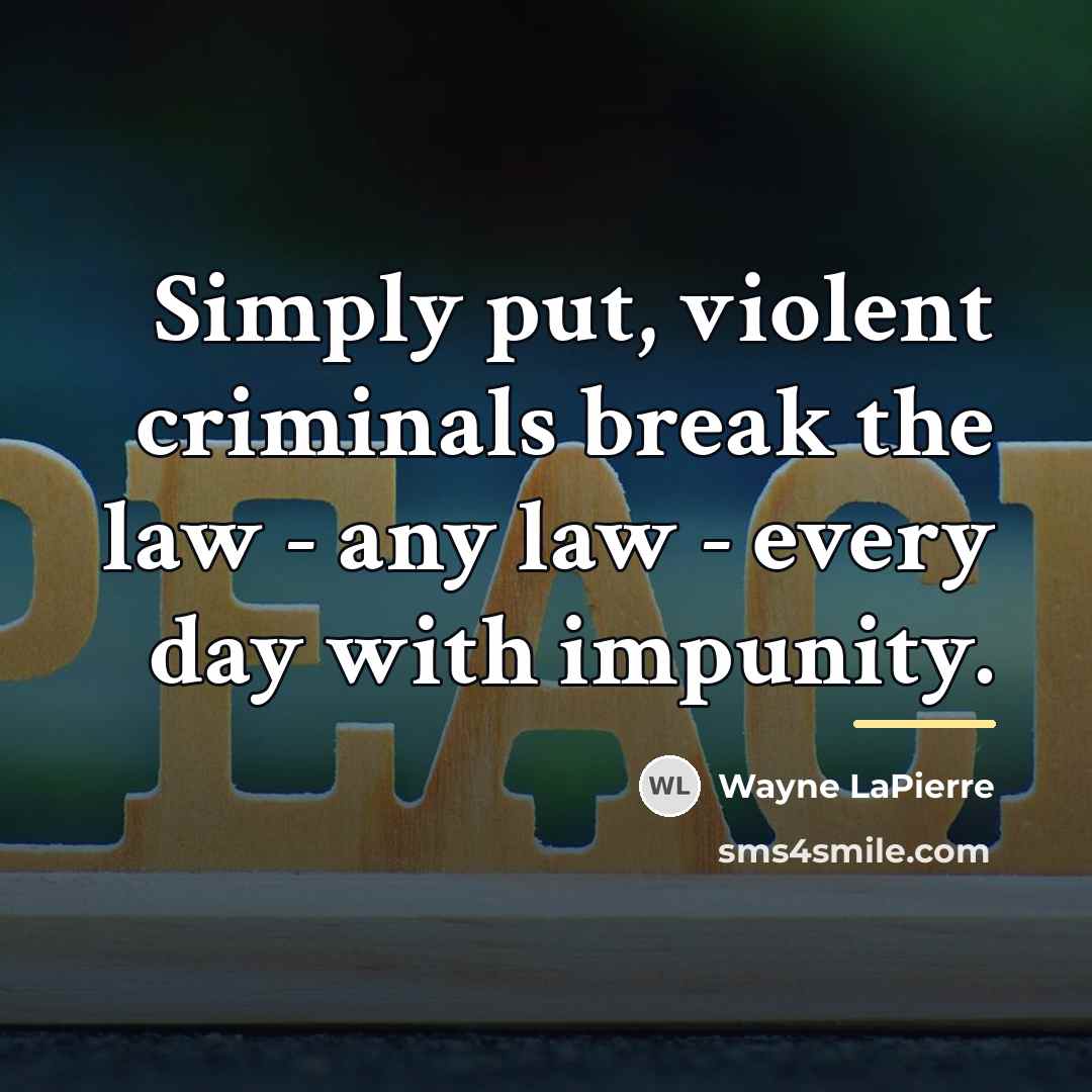 “Simply put, violent criminals break the law - any law…” quote by Wayne LaPierre