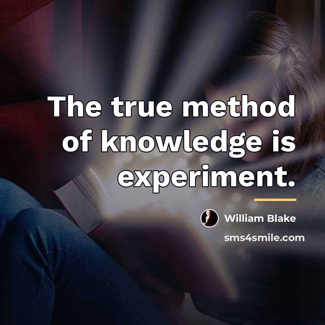 “The true method of knowledge is experiment.…” quote by William Blake