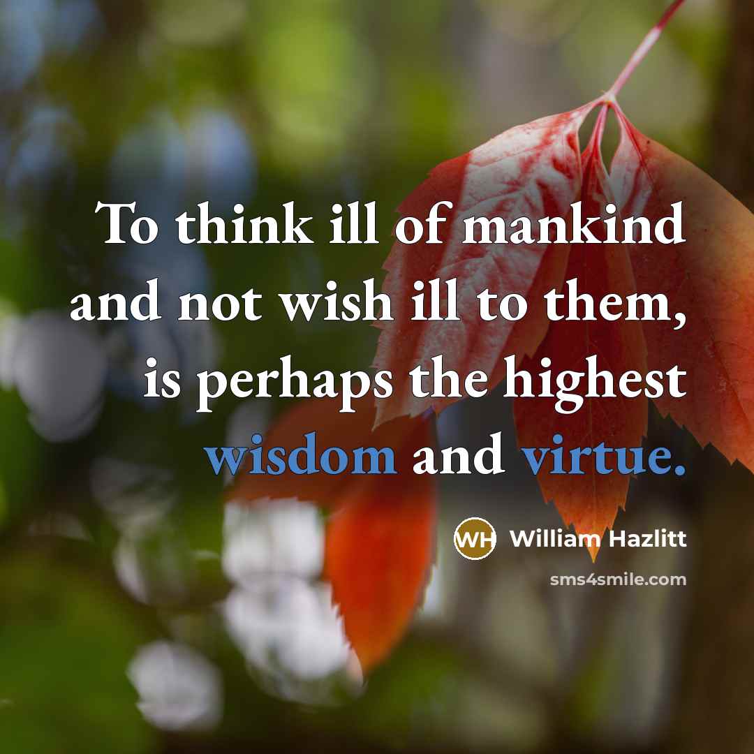 “To think ill of mankind and not wish ill to…” quote by William Hazlitt