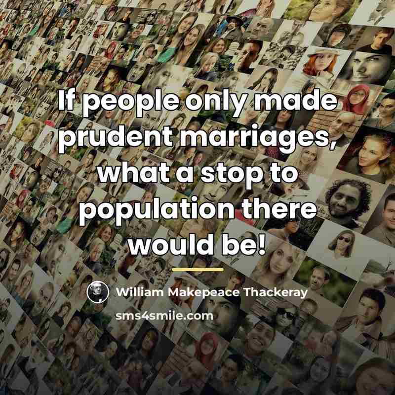 “If people only made prudent marriages, what a stop to…” quote by William Makepeace Thackeray