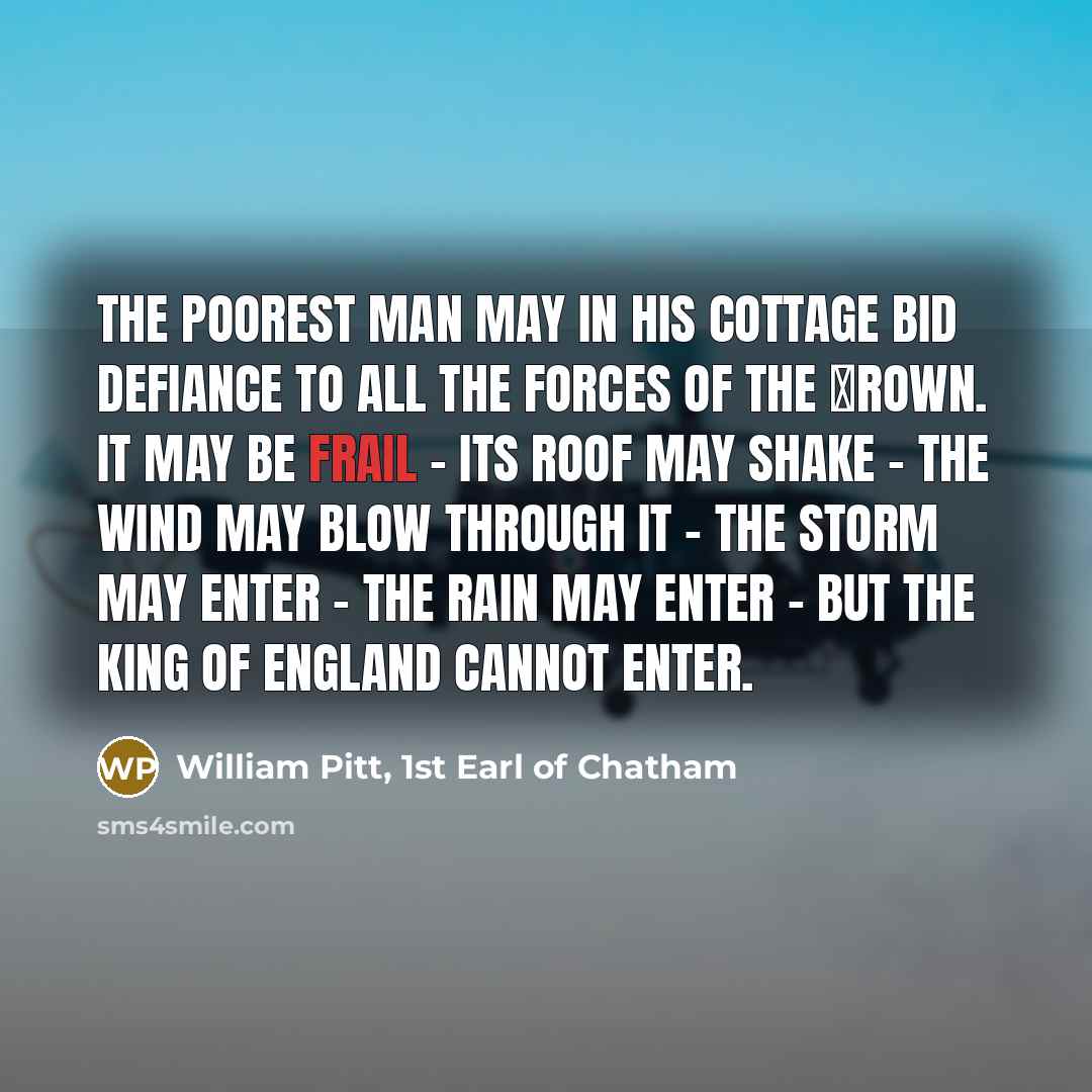 “The poorest man may in his cottage bid defiance to…” quote by William Pitt, 1st Earl of Chatham