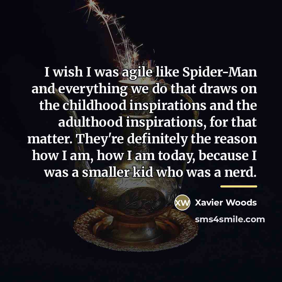 “I wish I was agile like Spider-Man and everything we…” quote by Xavier Woods