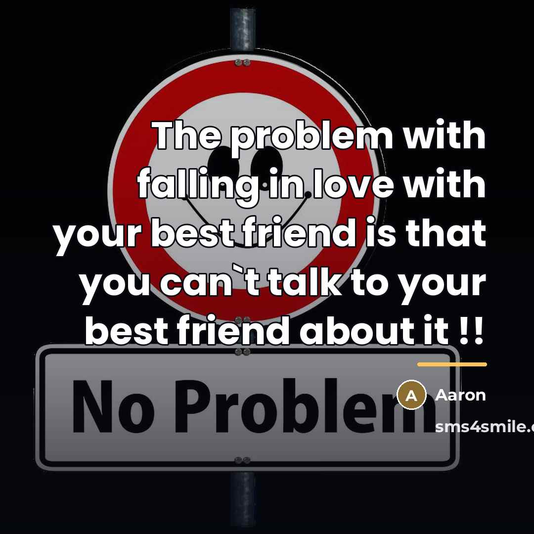 “The problem with falling in love with your best friend…” quote by AaRon