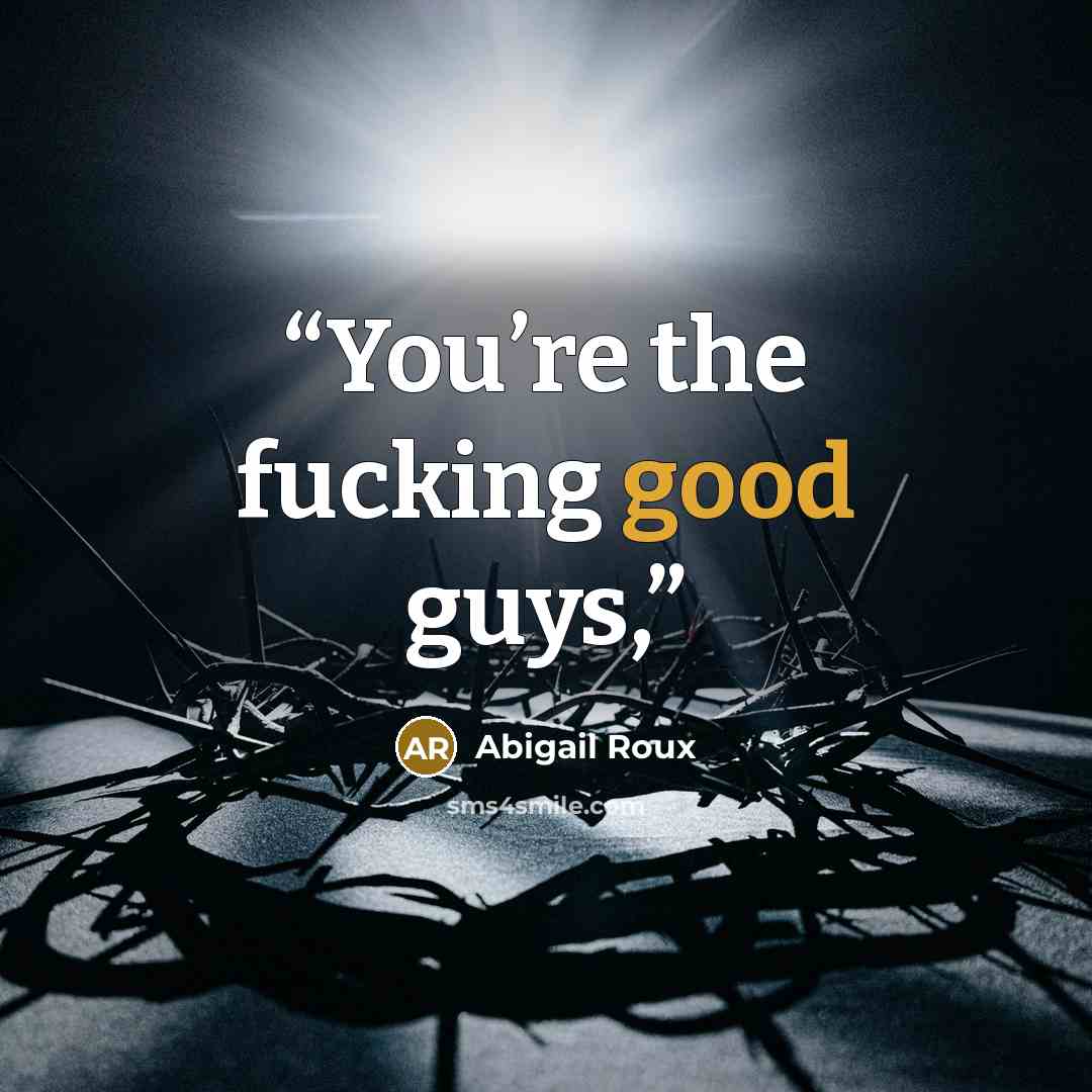 “You’re the fucking good guys,” quote by Abigail Roux