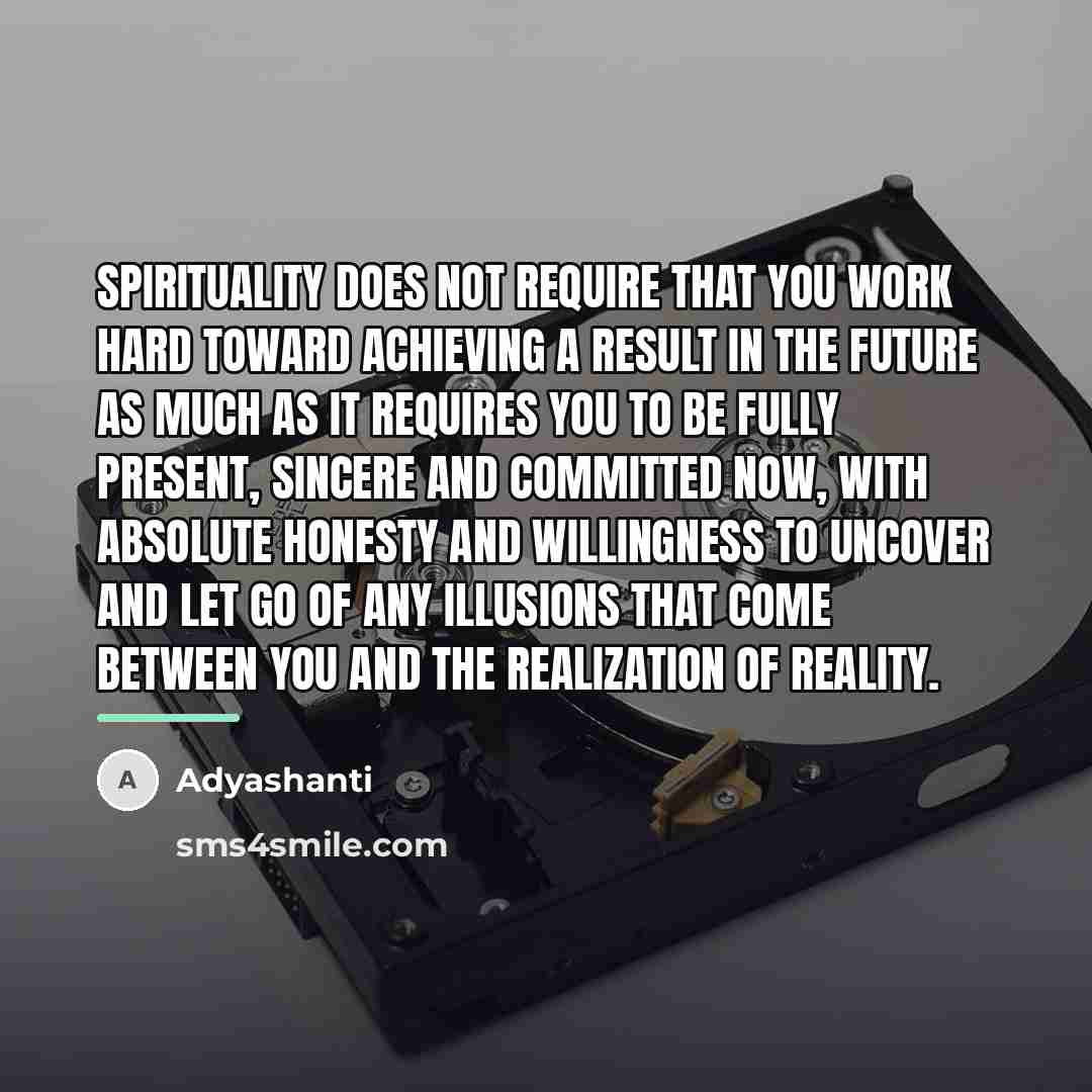 “Spirituality does not require that you work hard toward achieving…” quote by Adyashanti