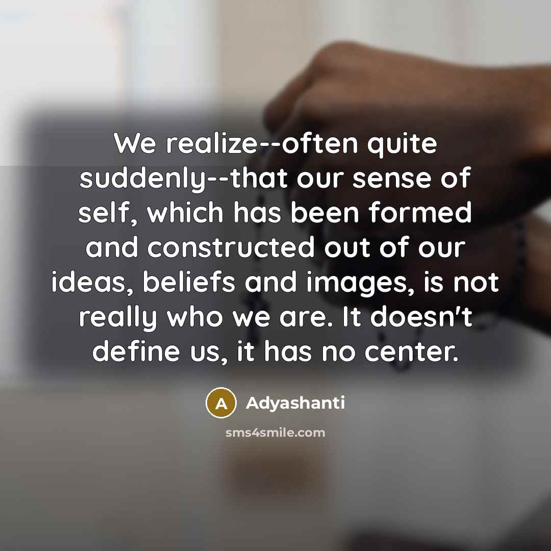 “We realize--often quite suddenly--that our sense of self, which has…” quote by Adyashanti