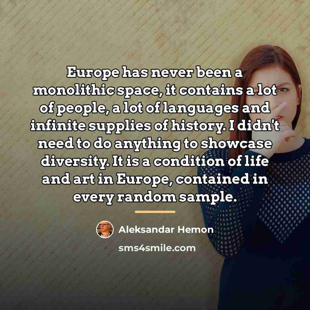 “Europe has never been a monolithic space, it contains a…” quote by Aleksandar Hemon