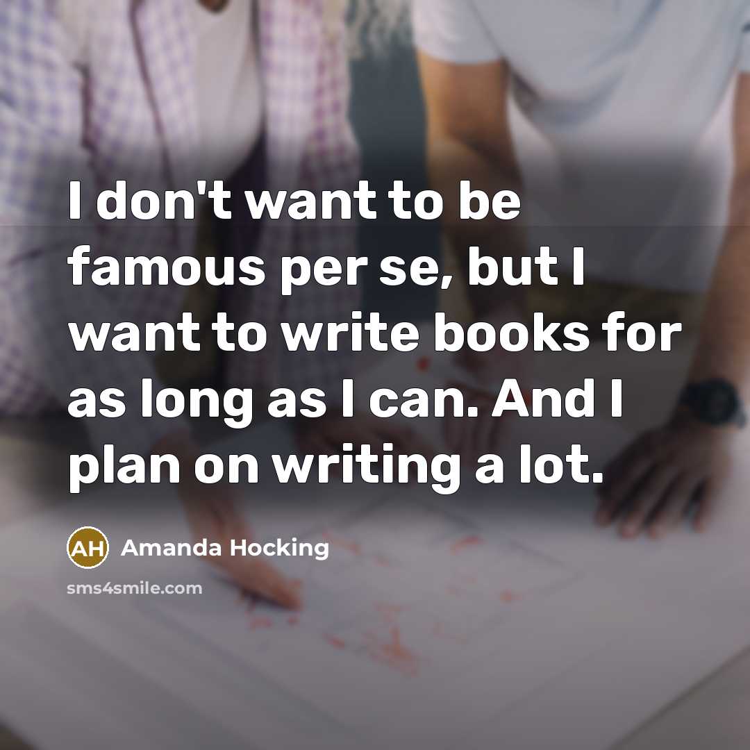 “I don't want to be famous per se, but I…” quote by Amanda Hocking