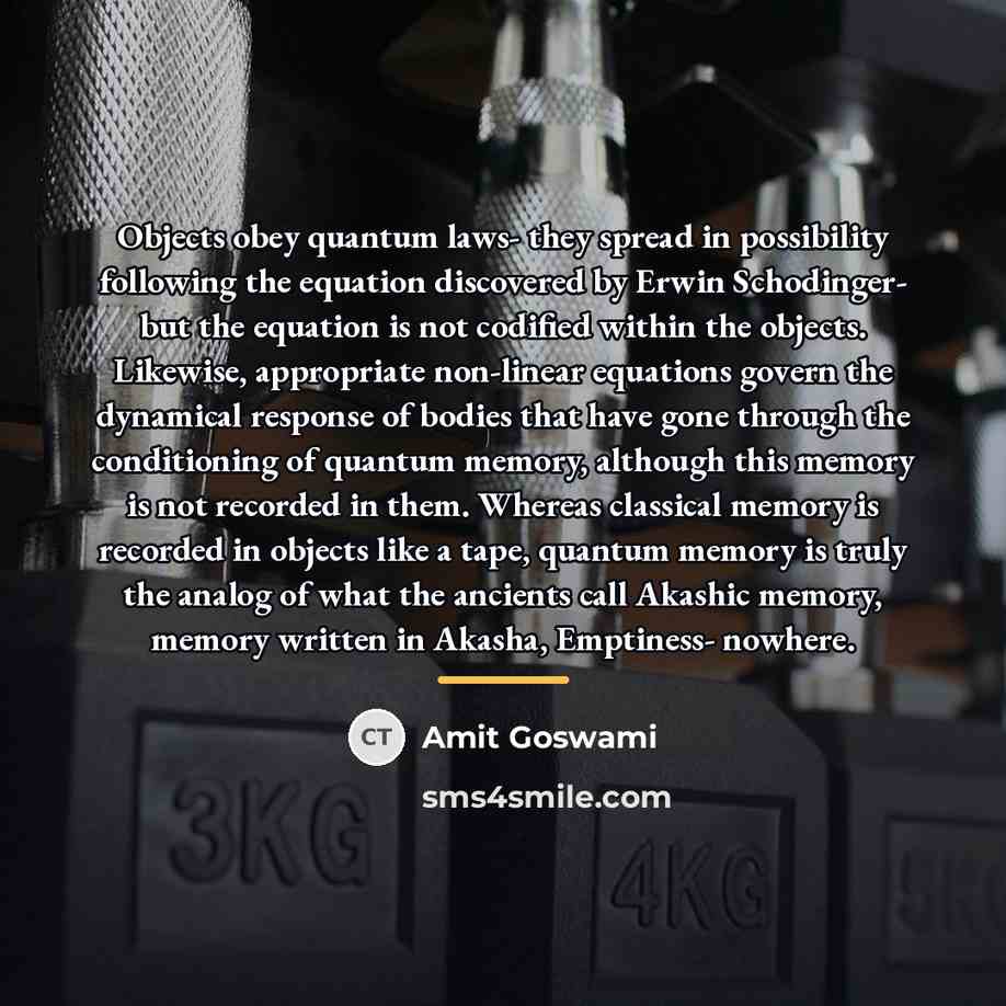 “Objects obey quantum laws- they spread in possibility following the…” quote by Amit Goswami