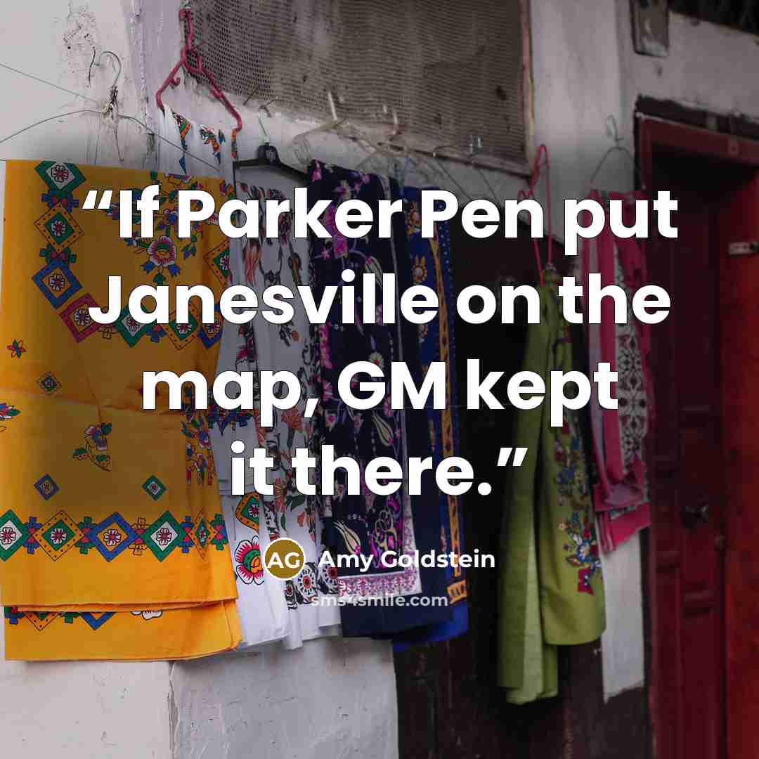 “If Parker Pen put Janesville on the map, GM kept it there.” quote by Amy Goldstein