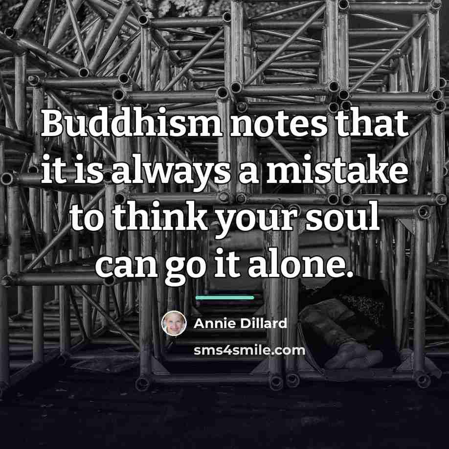 “Buddhism notes that it is always a mistake to think…” quote by Annie Dillard