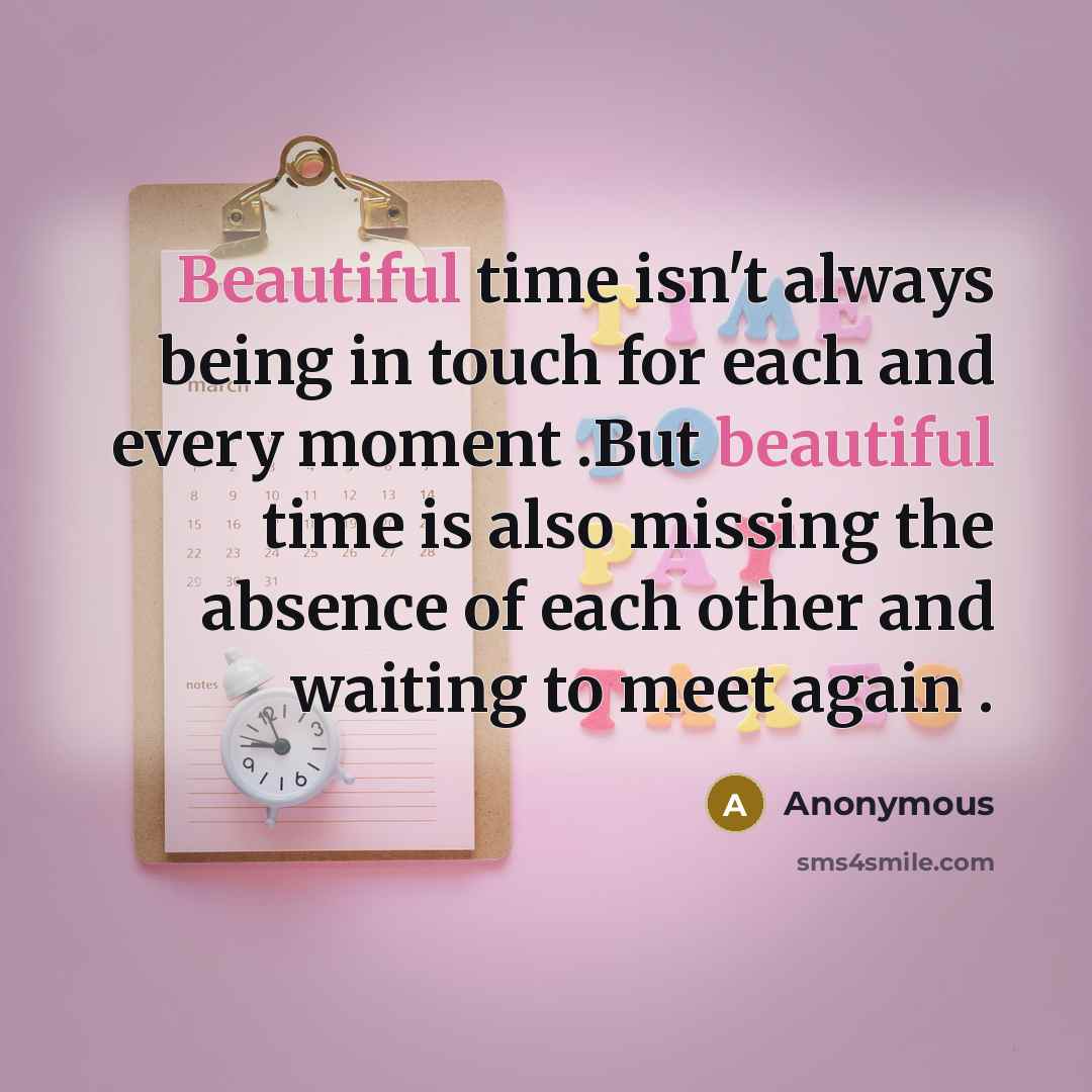 “Beautiful time isn't always being in touch for each and…” quote by Anonymous