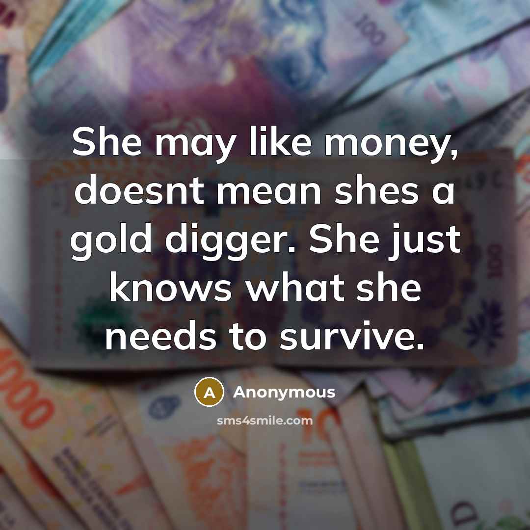 “She may like money, doesnt mean shes a gold digger.…” quote by Anonymous