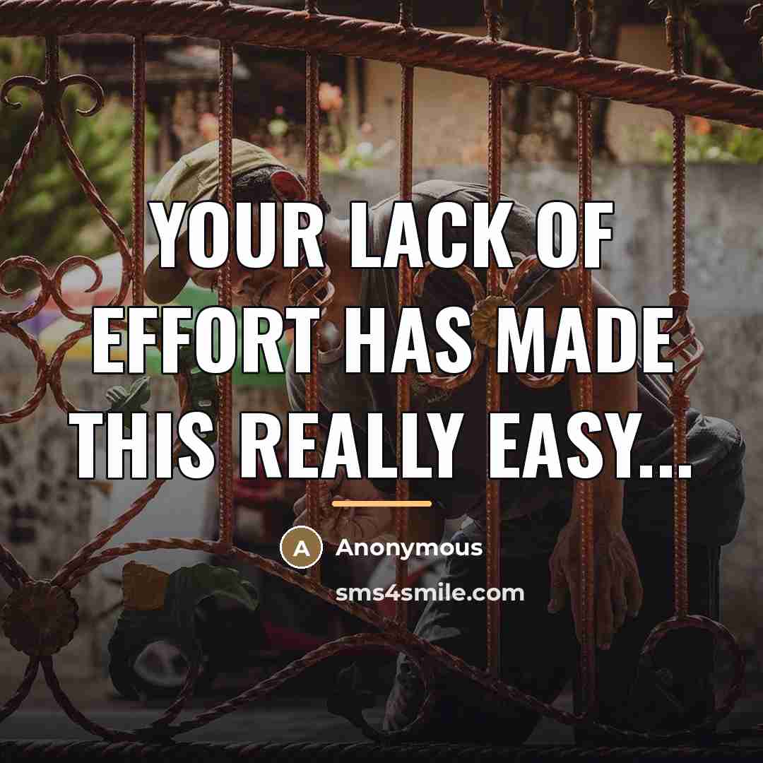 “Your lack of effort has made this really easy...…” quote by Anonymous