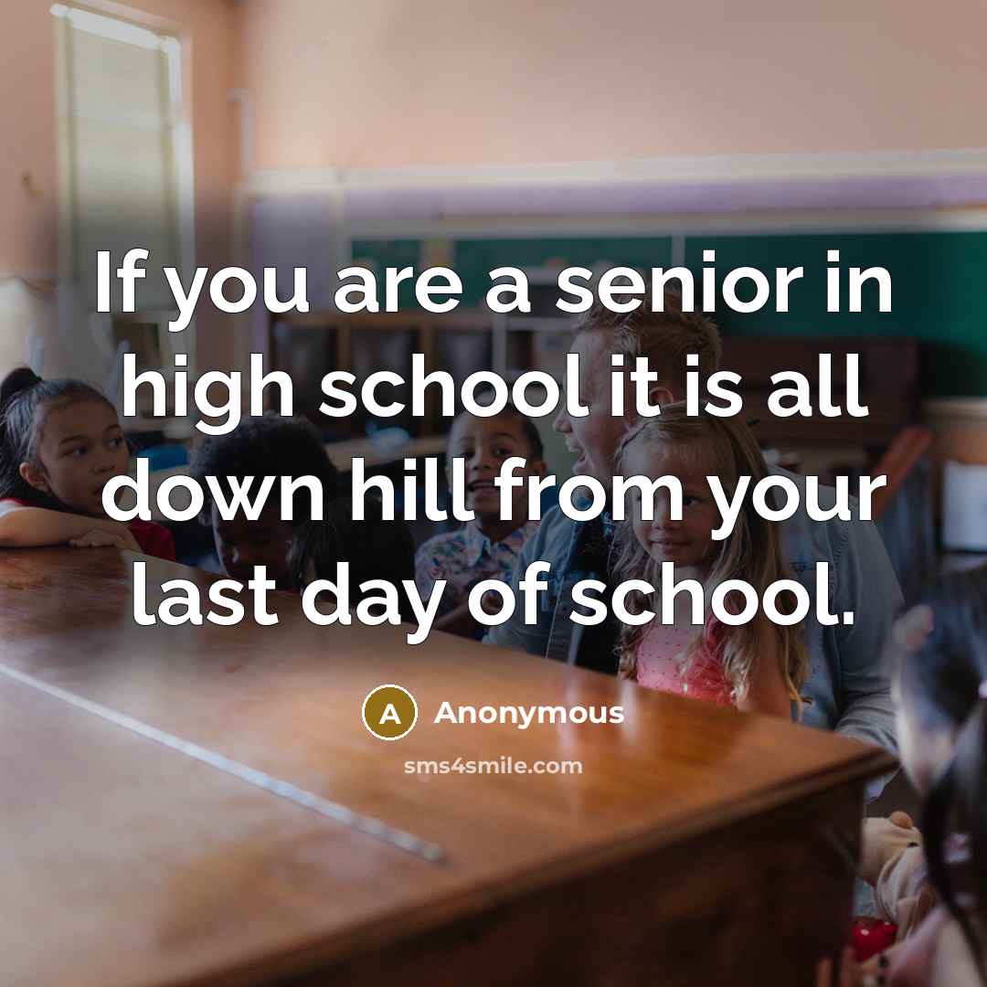 “If you are a senior in high school it is…” quote by Anonymous