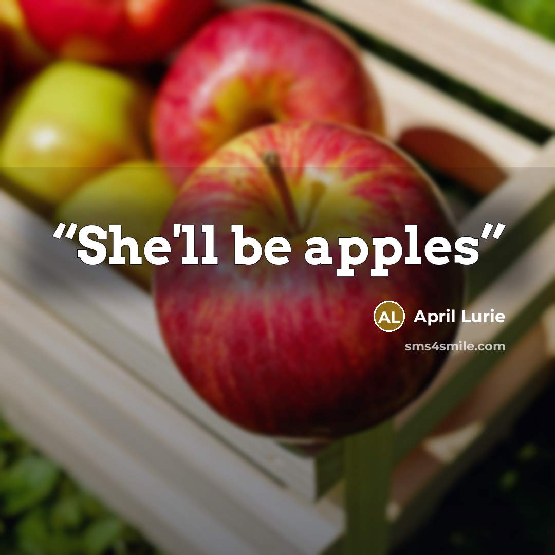 “She'll be apples” quote by April Lurie