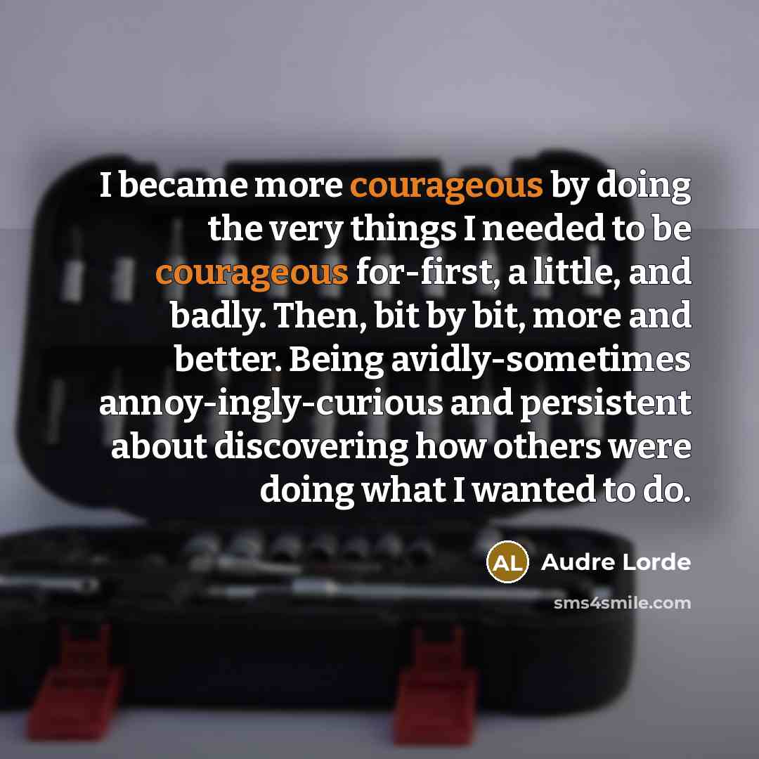 “I became more courageous by doing the very things I…” quote by Audre Lorde
