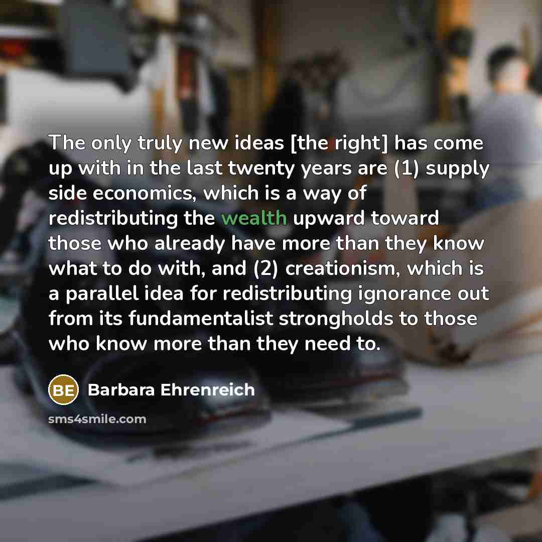 “The only truly new ideas [the right] has come up…” quote by Barbara Ehrenreich