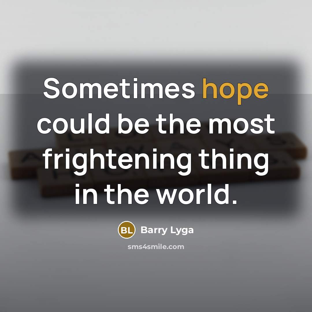 “Sometimes hope could be the most frightening thing in the…” quote by Barry Lyga