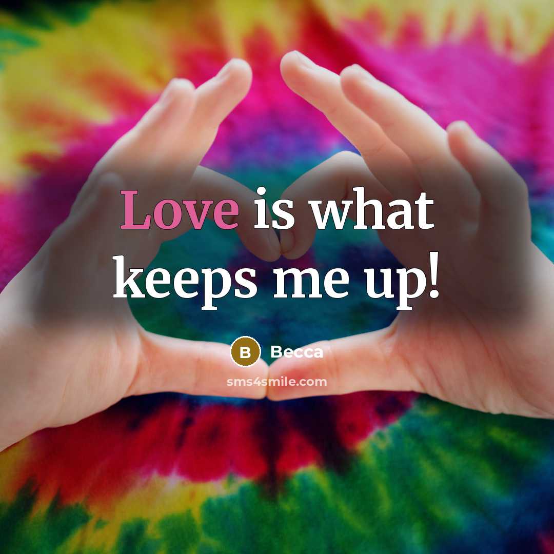 “Love is what keeps me up!…” quote by Becca