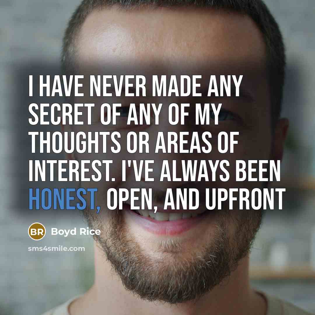 “I have never made any secret of any of my…” quote by Boyd Rice