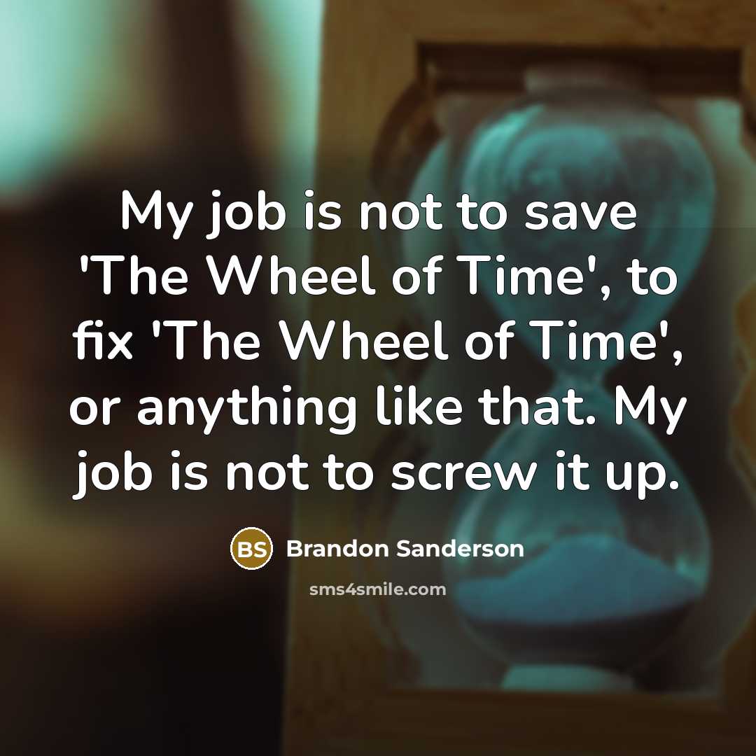 “My job is not to save 'The Wheel of Time',…” quote by Brandon Sanderson