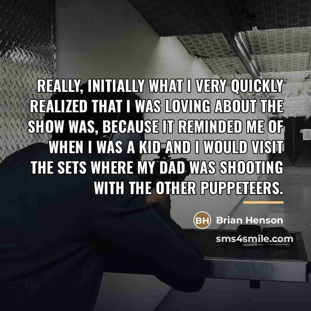 “Really, initially what I very quickly realized that I was…” quote by Brian Henson