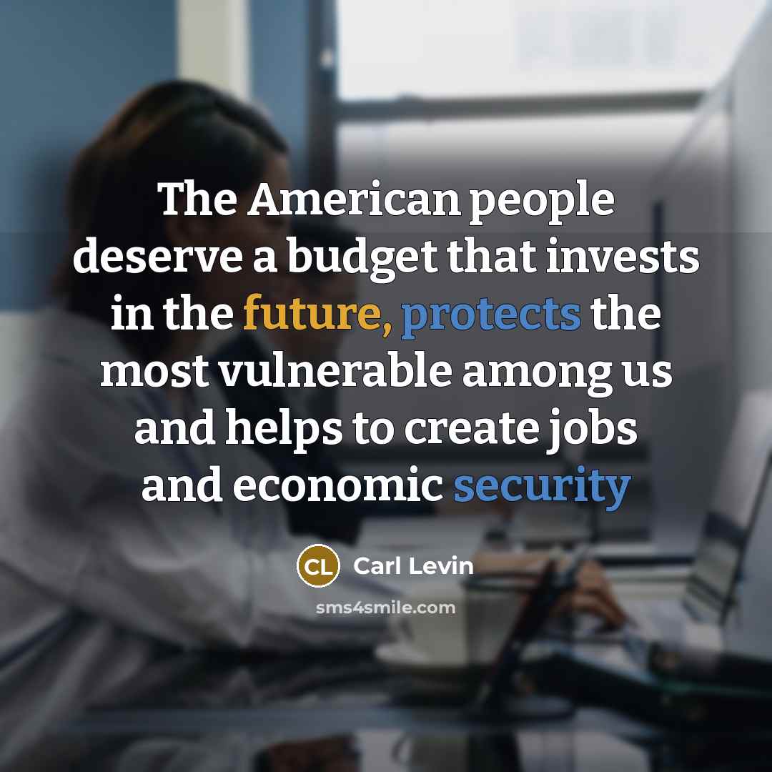 “The American people deserve a budget that invests in the…” quote by Carl Levin
