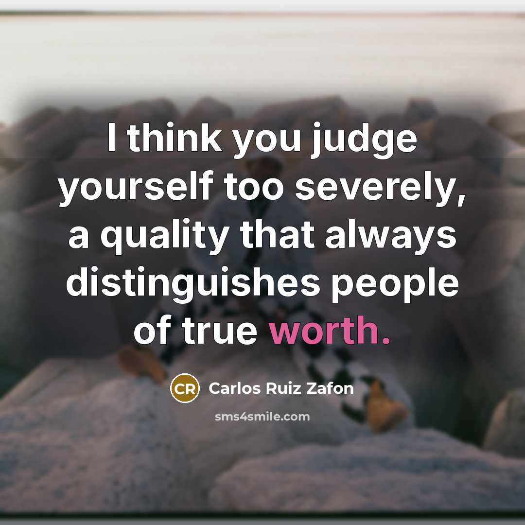 “I think you judge yourself too severely, a quality that…” quote by Carlos Ruiz Zafon